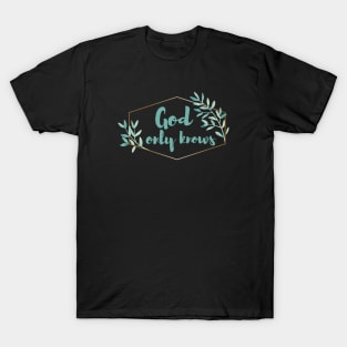 God only knows T-Shirt
